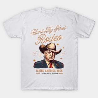 Ain't My First Rodeo Western Donald Trump Cowboy Funny Ultra MAGA  Conservative T-Shirt